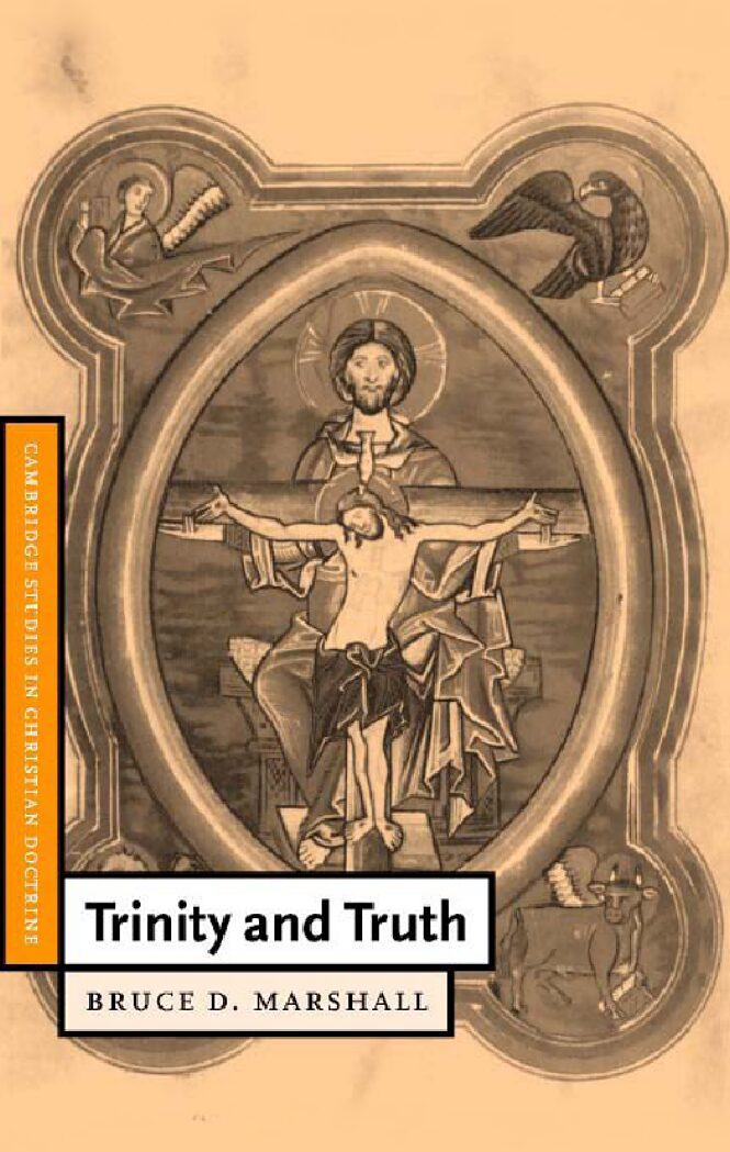 (Cambridge Studies in Christian Doctrine ) Bruce D. Marshall-Trinity and Truth (Cambridge Studies in Christian Doctrine)-Cambridge University Press (1999) (1) (Cambridge Studies in Christian Doctrine ) Bruce D. Marshall-Trinity and Truth (Cambridge Studies in Christian Doctrine)-Cambridge University Press (1999) (1)