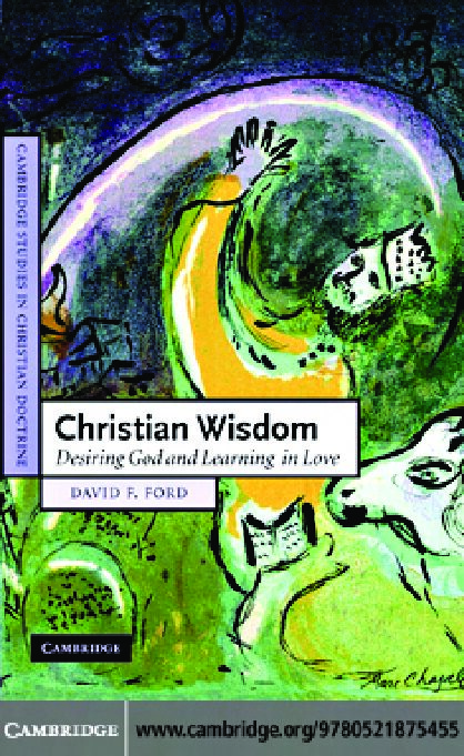 (Cambridge Studies in Christian Doctrine ) David F. Ford-Christian Wisdom_ Desiring God and Learning in Love (Cambridge Studies in Christian Doctrine)-Cambridge University Press (2007) (Cambridge Studies in Christian Doctrine ) David F. Ford-Christian Wisdom_ Desiring God and Learning in Love (Cambridge Studies in Christian Doctrine)-Cambridge University Press (2007)