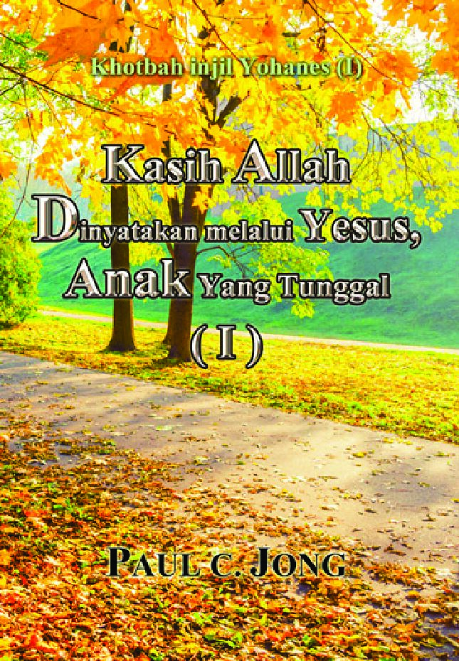 Khotbah injil Yohanes (I) – Kasih Allah Dinyatakan melalui Yesus, Anak Yang Tunggal ( I )