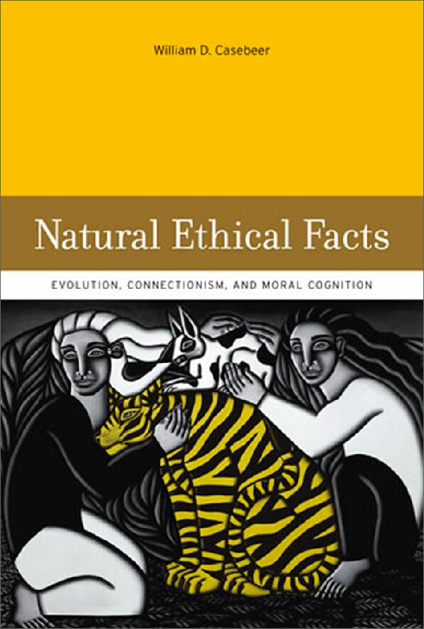 Natural Ethical Facts Evolution, Connectionism, and Moral Cognition