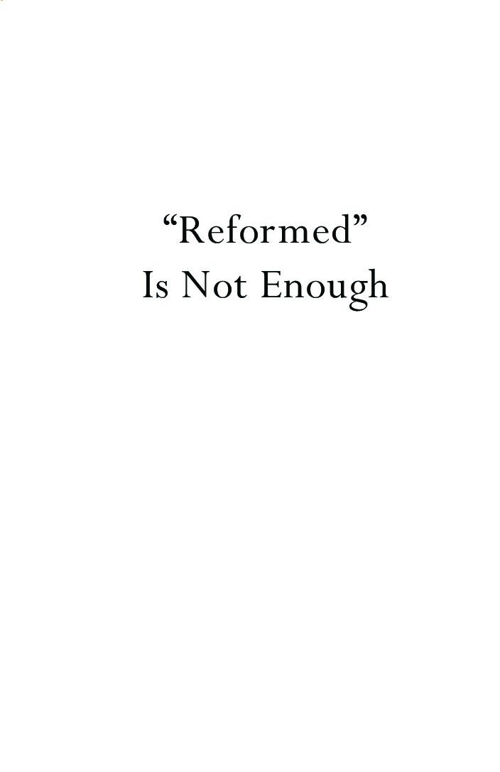 Reformed Is Not Enough