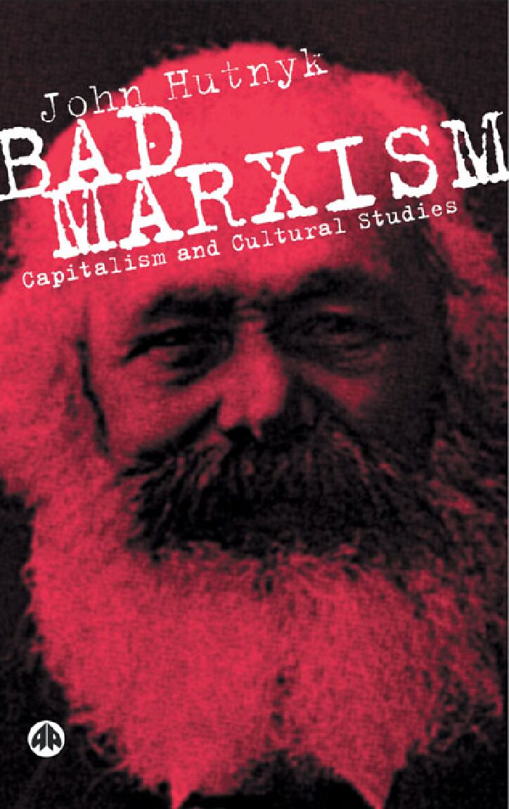 Hutnyk - Bad Marxism - Capitalism and Cultural Studies