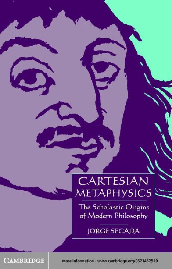 Jorge Secada - Cartesian Metaphysics,The Late Scholastic Origins of Modern Philosophy